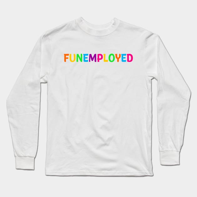 Funemployed Long Sleeve T-Shirt by knottytshirt